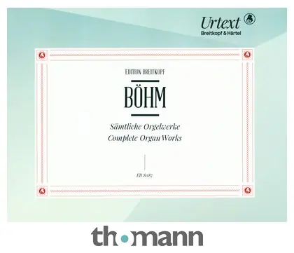Breitkopf & Härtel Böhm Sämtliche Orgelwerke Must-Have